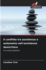 Caroline Trixl - Il conflitto tra assistenza e autonomia nell'assistenza domiciliare