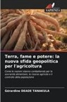 G&eacute;rardine Deade Tanakula - Terra, fame e potere: la nuova sfida geopolitica per l'agricoltura