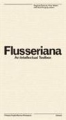 Vilem Flusser, Daniel Irrgang, Peter Weibel, Siegfried Zielinski - Flusseriana: An Intellectual Toolbox