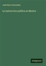 José Díaz Covarrubias - La instruccion publica en Mexico