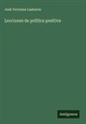José Victorino Lastarria - Lecciones de política positiva