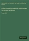 José Sancho Rayon, Marqués de la Fuensanta del Valle - Coleccion de Documentos Inéditos para la Historia de España