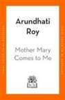 Arundhati Roy, Roy Arundhati - Mother Mary Comes To Me