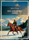 Jules Verne - Jules Verne: Der Kurier des Zaren. Vollständige Neuausgabe