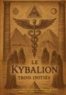 Trois Initiés - Le Kybalion