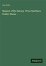 Asa Gray - Manual of the Botany of the Northern United States