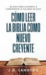 J. D. Langton - Cómo Leer la Biblia Como Nuevo Creyente