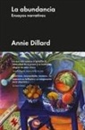 Annie Dillard, Geoff Dyer - La abundancia : ensayos narrativos