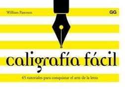William E. Paterson - Caligrafía fácil : 45 tutoriales para conquistar el arte de la letra