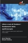 Dinesh Kulhary, Arun Sharma - Libro a cura di Svelare i fondamenti della spettroscopia