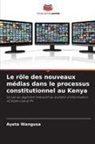 Ayeta Wangusa - Le rôle des nouveaux médias dans le processus constitutionnel au Kenya