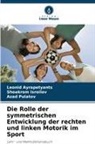 Leonid Ayrapetyants, Shoakrom Isroilov, A Pulatov, Azad Pulatov - Die Rolle der symmetrischen Entwicklung der rechten und linken Motorik im Sport