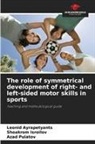 Leonid Ayrapetyants, Shoakrom Isroilov, Azad Pulatov - The role of symmetrical development of right- and left-sided motor skills in sports