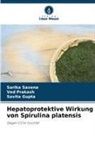Savita Gupta, Ved Prakash, Sarika Saxena - Hepatoprotektive Wirkung von Spirulina platensis