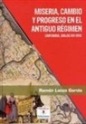 Ramón Lanza García - Miseria, cambio y progreso en el Antiguo Régimen : Cantabria, siglos XVI-XVIII