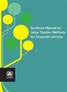 United Nations Environment Programme - Guidance Manual on Value Transfer Methods for Ecosystem Services