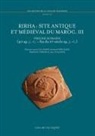 Rirha : site Antique et Médiéval du Maroc III : période romaine, 40 ap. J.C.-fin du IIIe siècle ap. J.C