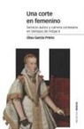 Elisa García Prieto - Una corte en femenino : servicio áulico y carrera cortesana en tiempos de Felipe II