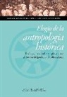 Alexandre Coello de la Rosa, Josep Lluis Mateo Dieste - Elogio de la antropología histórica : enfoques, métodos y aplicaciones al estudio del poder y del colonialismo