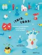 Pin Tam Pon - ¡Tris, tras! : cuentos y actividades para imaginar, crear y jugar