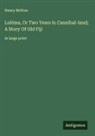 Henry Britton - Lolóma, Or Two Years in Cannibal-land; A Story Of Old Fiji