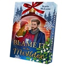 Katie McLane - Blame it on the Mistletoe