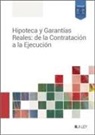 Hipoteca y garant&iacute;as reales : de la contrataci&oacute;n a la ejecuci&oacute;n