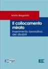 Marta Bregolato - Il Collocamento Mirato. Inserimento Lavorativo Dei Disabili