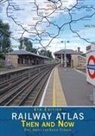 Paul Smith, Paul (Author) Smith, Keith Turner - Railway Atlas Then & Now 4th Edition