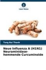Tung Bui Thanh - Neue Influenza A (H1N1) Neuraminidase-hemmende Curcuminoide