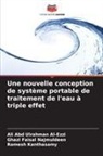 Ali Abd Ulrahman Al-Ezzi, Ghazi Faisal Najmuldeen, Ramesh Kanthasamy - Une nouvelle conception de système portable de traitement de l'eau à triple effet