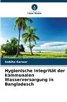 Sabiha Sarwar - Hygienische Integrität der kommunalen Wasserversorgung in Bangladesch