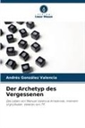 Andrés González Valencia - Der Archetyp des Vergessenen