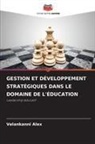 Velankanni Alex - GESTION ET DÉVELOPPEMENT STRATÉGIQUES DANS LE DOMAINE DE L'ÉDUCATION