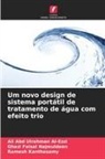 Ali Abd Ulrahman Al-Ezzi, Ghazi Faisal Najmuldeen, Ramesh Kanthasamy - Um novo design de sistema portátil de tratamento de água com efeito trio