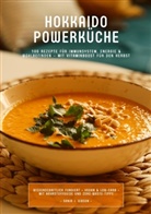 Sanja J Gibson, Sanja J. Gibson - Hokkaido Powerküche: 100 Rezepte für Immunsystem, Energie & Wohlbefinden - Mit Vitaminboost für den Herbst (Wissenschaftlich fundiert - Vegan & Low-Carb - Mit Nährstoffguide und Zero-Waste-Tipps)