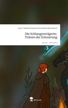 Anne-Cathérine Kausch mit Caroline Adela Kausch - Die Schlangenträgerin: Tränen der Erinnerung. Life is a Story - story.one