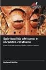 Roland Ndille - Spiritualità africana e incontro cristiano