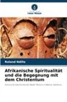 Roland Ndille - Afrikanische Spiritualität und die Begegnung mit dem Christentum