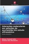 Krishna Rao Dhanekula, Bhanu Prakash Kolla - Interações moleculares em soluções de acyrlamide-Um estudo ultrassónico