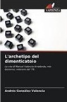 Andrés González Valencia - L'archetipo del dimenticatoio