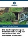 Masoud Valinejad Shoubi - Die Dachbegrünung als traditionelle Lösung für den Aufenthalt von mehreren Menschen