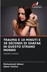 Muhammad Adnan, Abeer Fatima - TRAUMA E 10 MINUTI E 38 SECONDI DI SHAFAK IN QUESTO STRANO MONDO