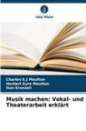 Herbert Eyre Moulton, Gun Kronzell, Charles E. J Moulton, Charles E.J Moulton - Musik machen: Vokal- und Theaterarbeit erklärt