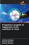 Shahide Dehghan, Hossein Gholami, Hossein Norouzi - Progettare progetti di ingegneria civile resilienti al clima