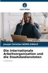 Joseph Christian Nomo Ewolo - Die Internationale Arbeitsorganisation und die Staatsbediensteten