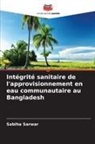 Sabiha Sarwar - Intégrité sanitaire de l'approvisionnement en eau communautaire au Bangladesh