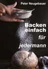 Peter Neugebauer - Backen einfach für jedermann