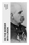 John Gregory Bourke - On The Border With Crook