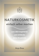 Anja Gras - Naturkosmetik einfach selber machen